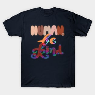 We are humans. Be kind to each other. T-Shirt